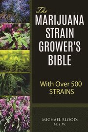The Marijuana Strain Grower's Bible: with over 500 strains